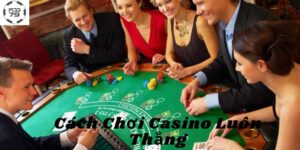 Cách Chơi Casino Luôn Thắng