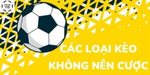 Những Loại Kèo Nào Không Nên Cược